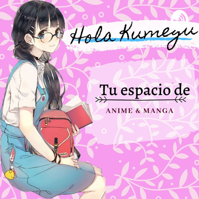 ¡Hola Kumegu! | Anime & Manga 