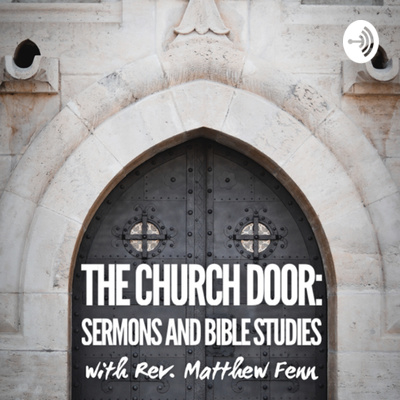 The Church Door: Sermons and Bible Studies with Rev. Matthew Fenn