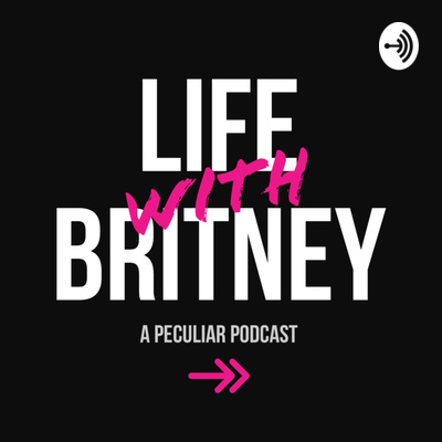 Life with Britney: A Peculiar Podcast