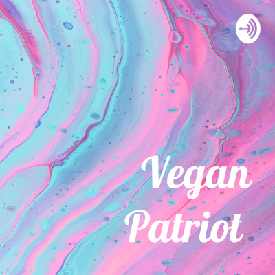 Vegan Patriot • A podcast on Spotify for Creators
