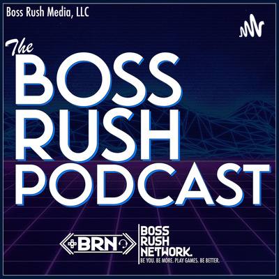 The Boss Rush Podcast
