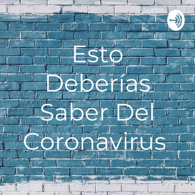 Esto Deberías Saber Del Coronavirus
