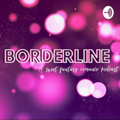 Borderline: A Fantasy Romance Podcast