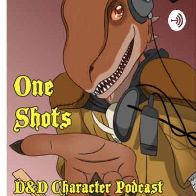 One Shots: D&D Character Podcast