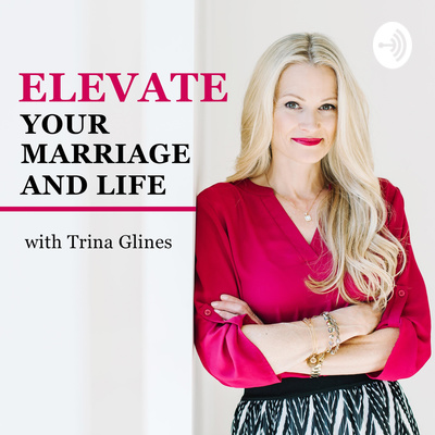 ELEVATE Your Marriage and Life with Trina Glines