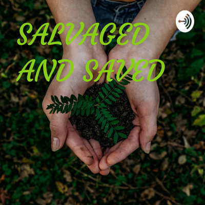 SALVAGED AND SAVED