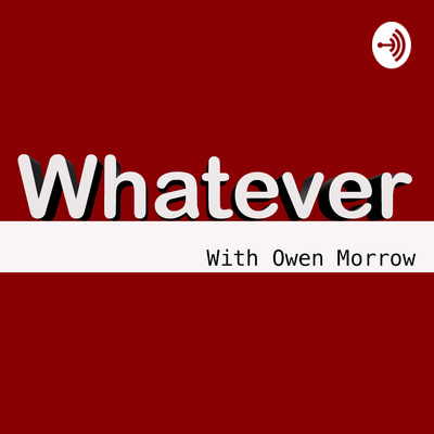 Whatever with Owen Morrow