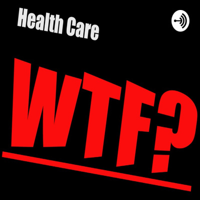 Health Care WTF?