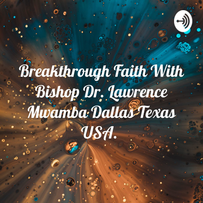 Breakthrough Faith With Bishop Dr. Lawrence Mwamba Dallas Texas USA. 🇺🇸