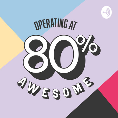 Operating @ 80% Awesome