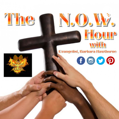 The N.O.W. Hour Radio with Evangelist, Barbara Hawthorne