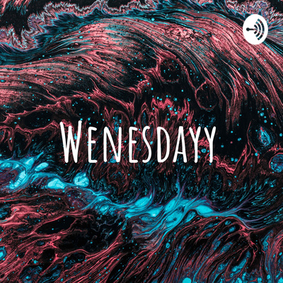 Wenesdayy
