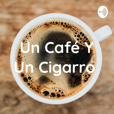 Un Café Y Un Cigarro 