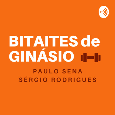 Bitaites de Ginásio - Por Paulo Sena e Sérgio Rodrigues