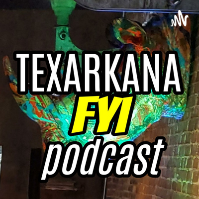 Texarkana FYI Podcast