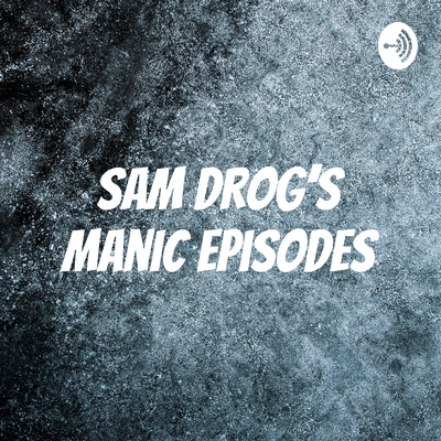 Sam Drog’s Manic Episodes