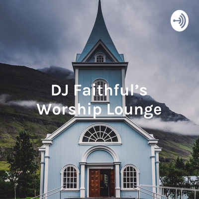 DJ Faithful's Worship Lounge - Early Morning Edition - June 7, 2020