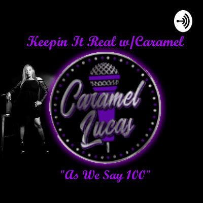 Keepin It Real w/Caramel "As We Say 100"