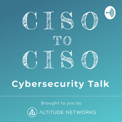 CISO to CISO Cybersecurity Talk