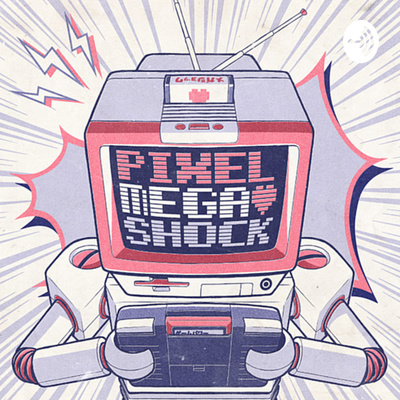 Pixel Mega Shock Podcast