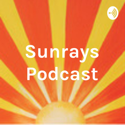 Sunrays Podcast