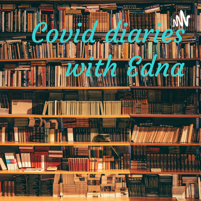 Covid diaries with Edna