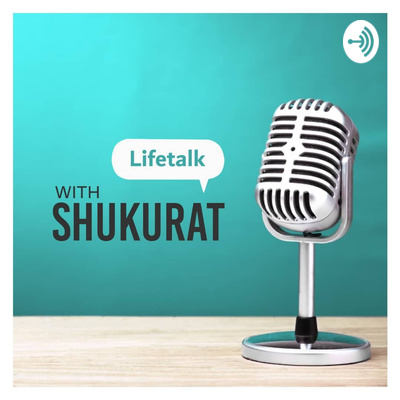 Lifetalk With Shukurat