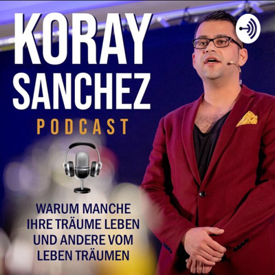The Koray Sanchez Podcast