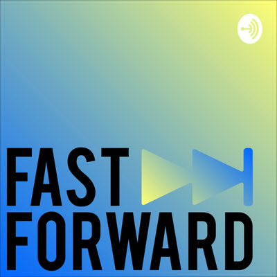 Fast Forward • A podcast on Anchor