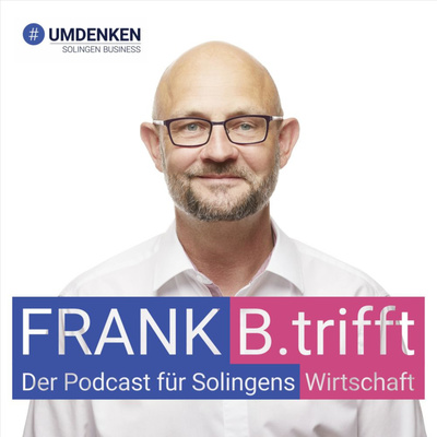 FRANK B.trifft - Der Podcast für Solingens Wirtschaft