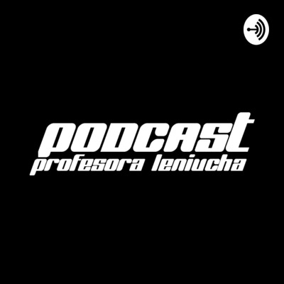 Podcast Profesora Leniucha