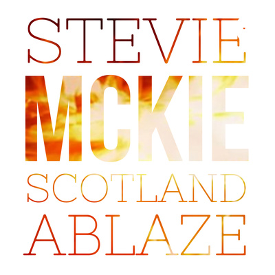 Stevie Mckie - Scotland Ablaze