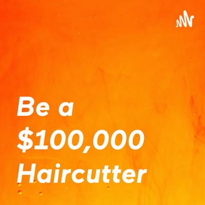 Be a $100,000 Haircutter