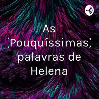 As (Pouquíssimas) palavras de Helena