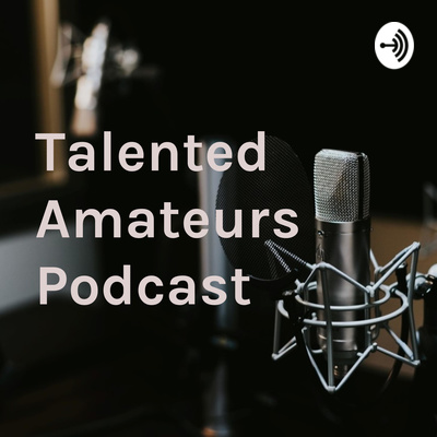 Talented Amateurs Podcast
