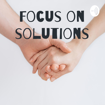 Focus on solutions