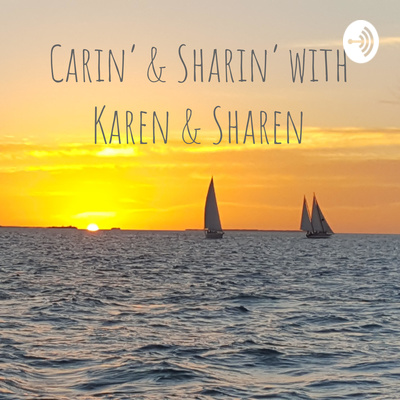 Carin' & Sharin' with Karen & Sharen