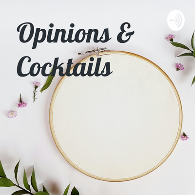 Opinions & Cocktails 