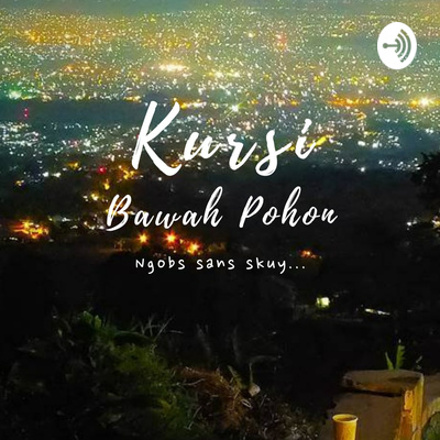 Kursi Bawah Pohon • A podcast on Spotify for Podcasters