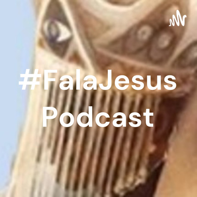 #FalaJesus Podcast