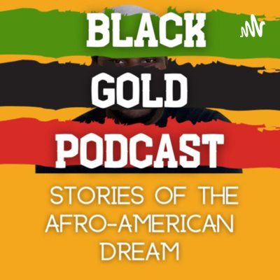Black Gold Podcast: Stories of the Afro-American Dream