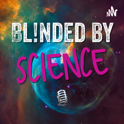 Blinded by Science: An Appreciation of All Things Science