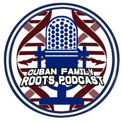 Cuban Family Roots PODCAST 