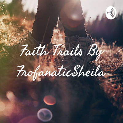 Faith Trails By FrofanaticSheila 