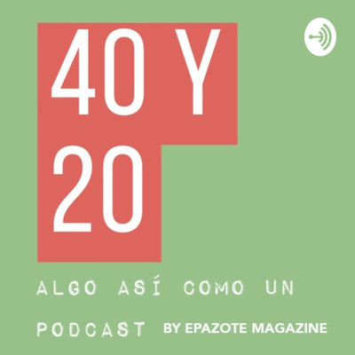 40y20 (Algo así como un podcast) 