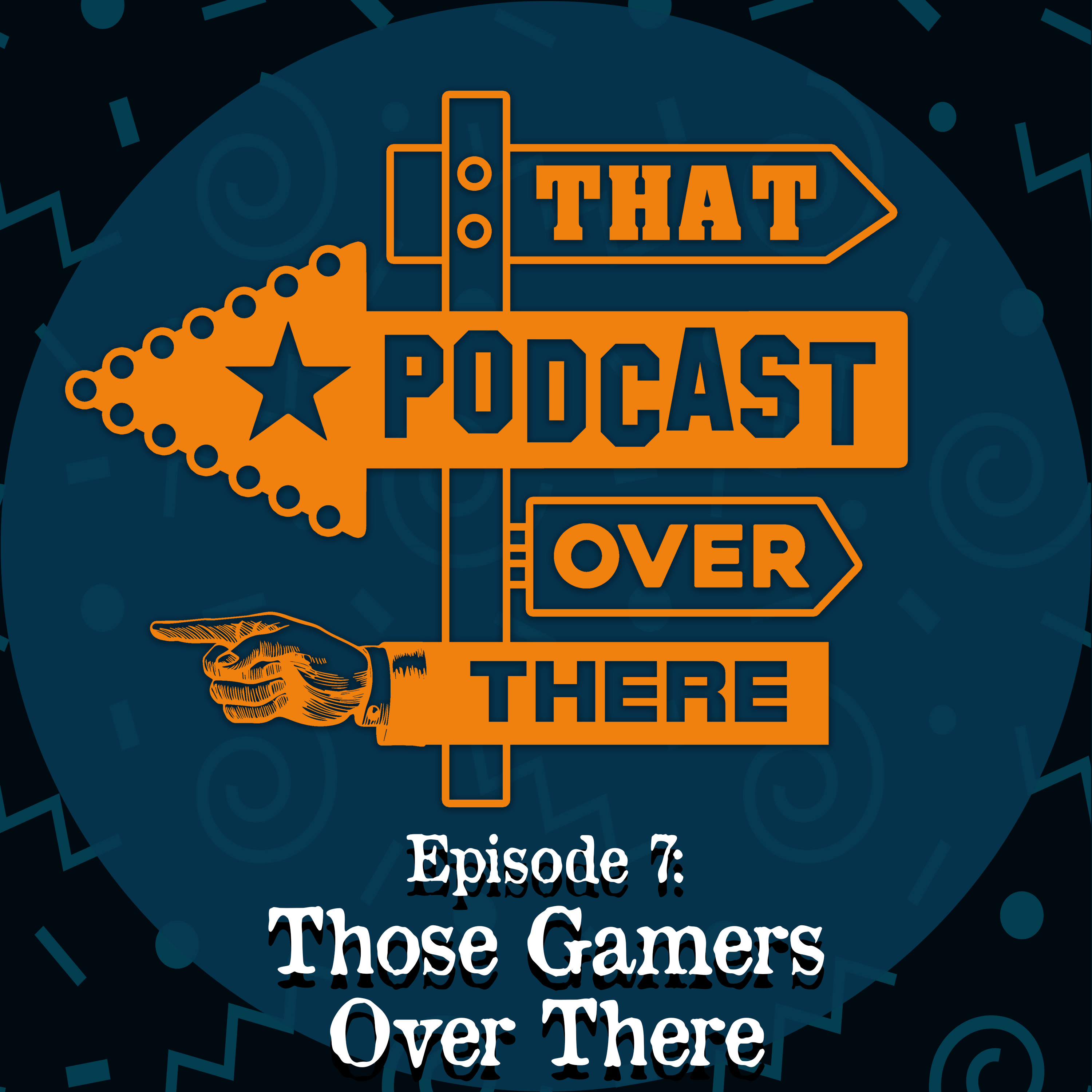 Episode 7: Those Gamers Over There