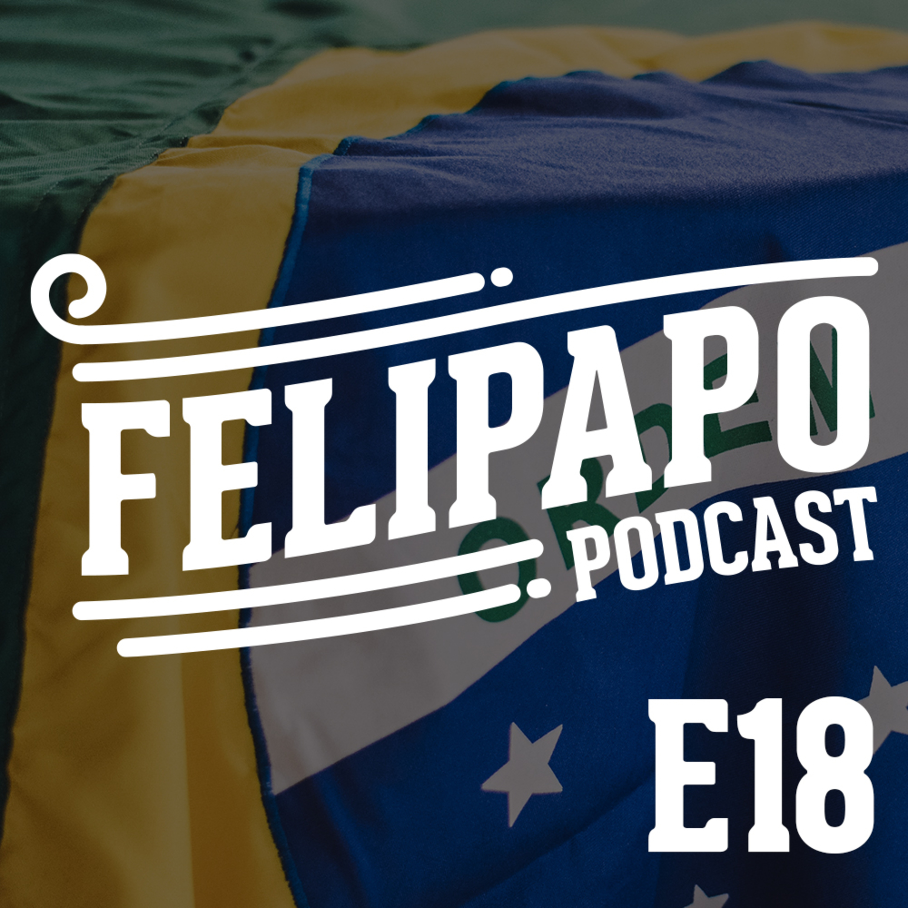 FELIPAPO #18 - ELEIÇÕES 2018