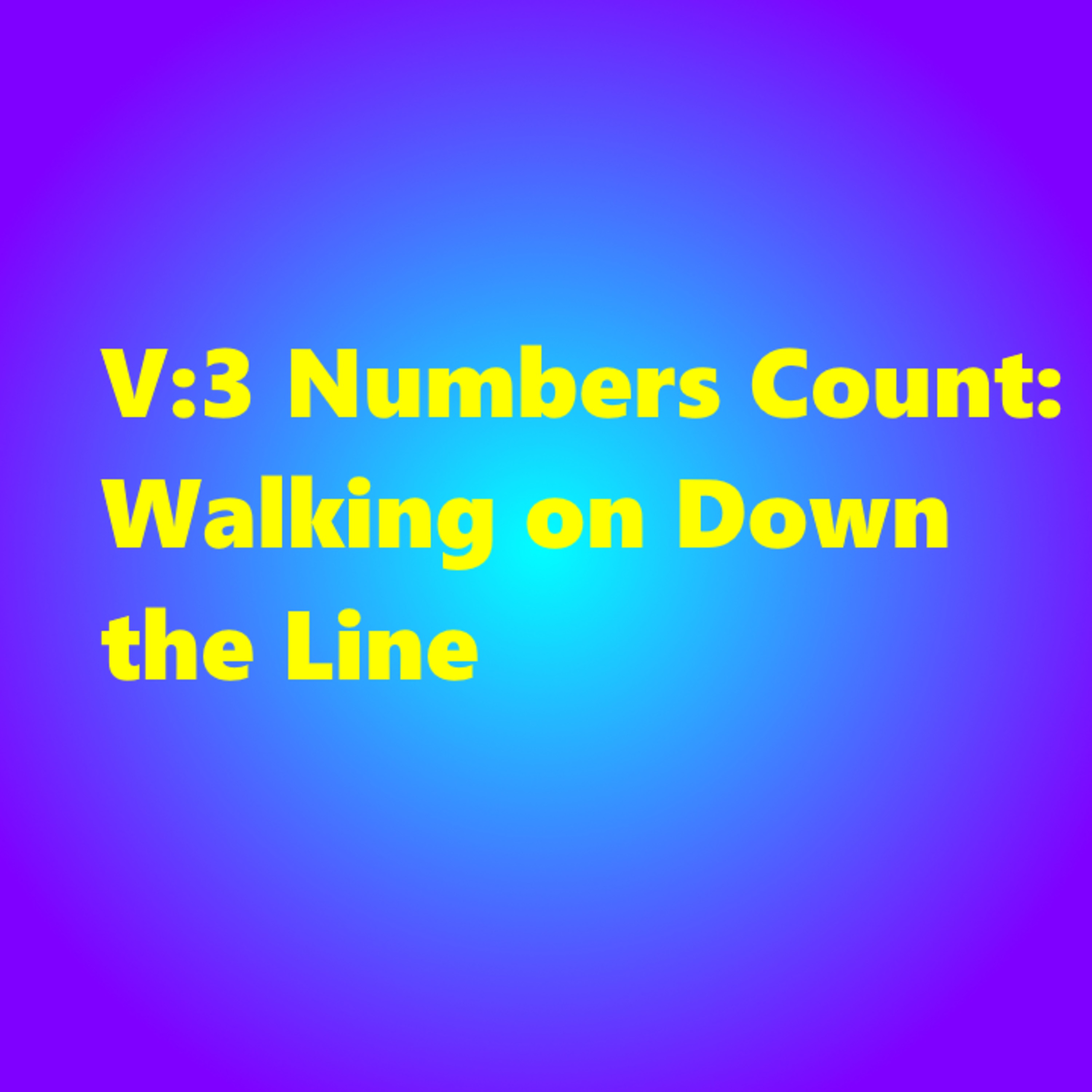 V:3 Numbers Count: Walking on Down the Line