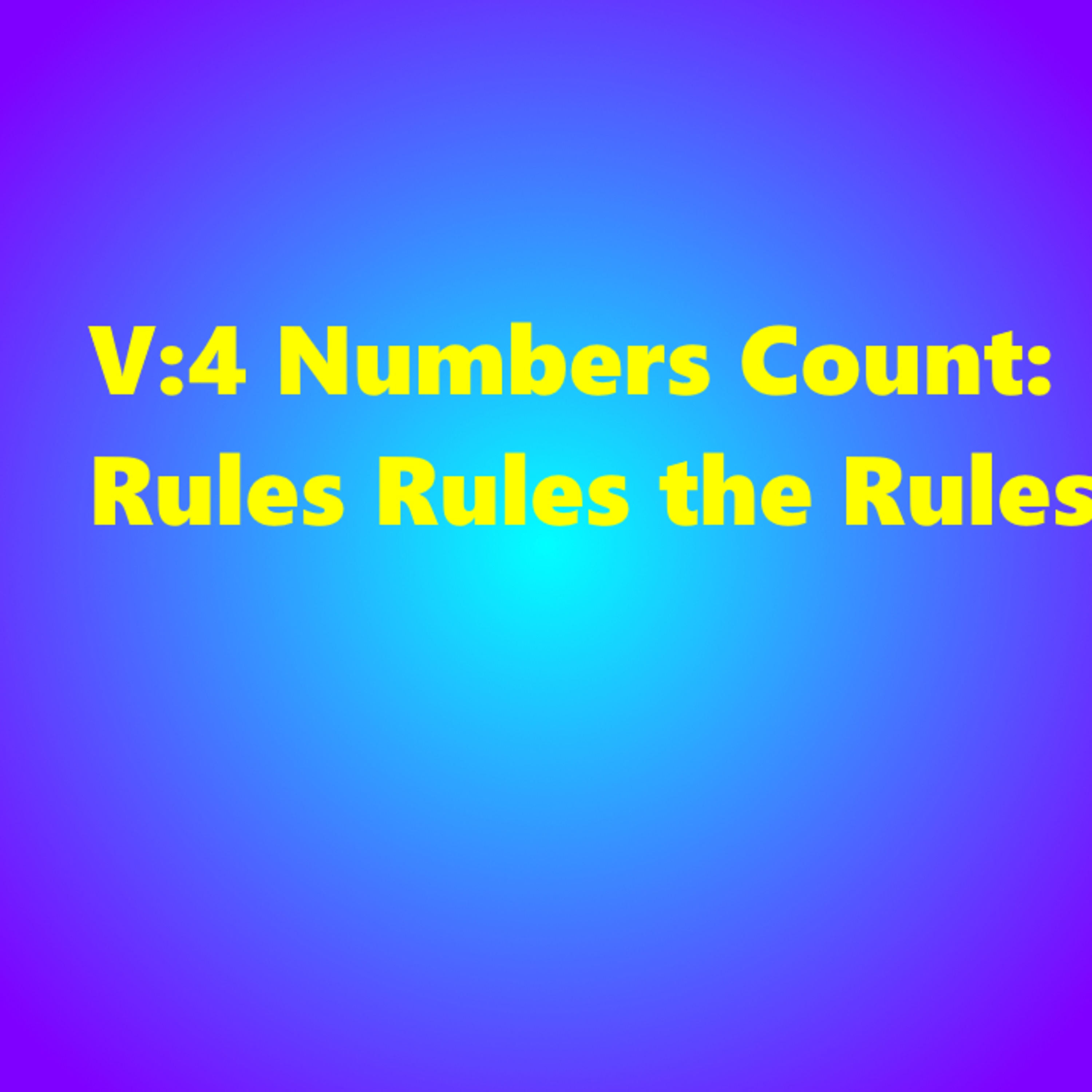 V:4 Numbers Count: Rules Rules the Rules