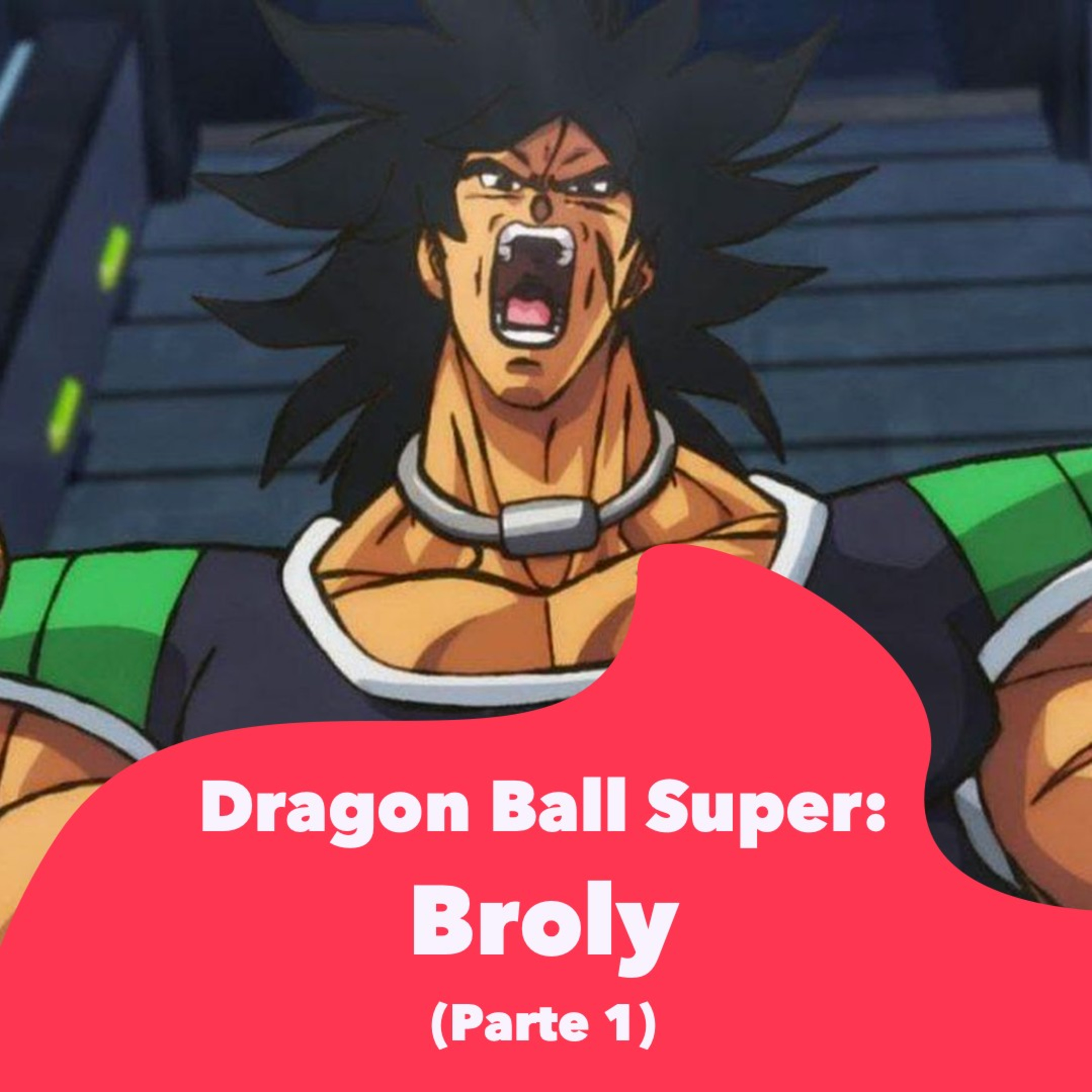 Episodio 9 - Dragon Ball Super: Broly (Parte 1)